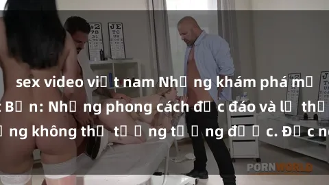 sex video việt nam Những khám phá mới về sex gái Nhật Bản: Những phong cách độc đáo và lạ thường không thể tưởng tượng được. Đọc ngay để khám phá thêm!