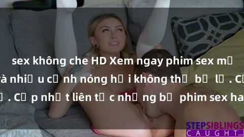 sex không che HD Xem ngay phim sex mới nhất  độc đáo và nhiều cảnh nóng hổi không thể bỏ lỡ. Cập nhật liên tục những bộ phim sex hay nhất hiện nay.