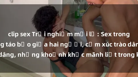 clip sex Trải nghiệm mới lạ: Sex trong xe hơi - Hành động táo bạo giữa hai người, cảm xúc trào dâng, những khoảnh khắc mãnh liệt trong không gian nhỏ hẹp.