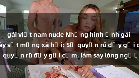 gái việt nam nude Những hình ảnh gái xinh khỏa thân gây sốt mạng xã hội: Sự quyến rũ đầy gợi cảm, làm say lòng người!