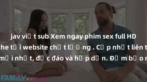 jav việt sub Xem ngay phim sex full HD đỉnh cao không che tại website chất lượng . Cập nhật liên tục các bộ phim mới nhất, độc đáo và hấp dẫn. Đảm bảo mang lại trải nghiệm tuyệt vời cho các đấng mày r