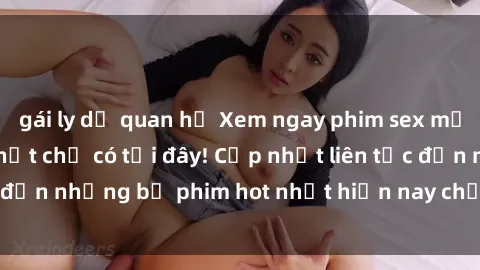 gái ly dị quan hệ Xem ngay phim sex mới nhất, hấp dẫn nhất chỉ có tại đây! Cập nhật liên tục đến những bộ phim hot nhất hiện nay chỉ trong vài cú click!
