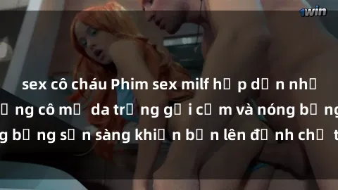 sex cô cháu Phim sex milf hấp dẫn nhất mọi thời đại: Những cô mẹ da trắng gợi cảm và nóng bỏng sẵn sàng khiến bạn lên đỉnh chỉ trong chớp mắt!