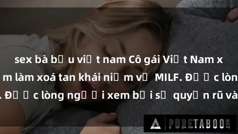sex bà bầu việt nam Cô gái Việt Nam xinh đẹp và gợi cảm làm xoá tan khái niệm về MILF. Được lòng người xem bởi sự quyến rũ và dễ thương.