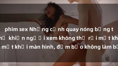 phim sex Những cảnh quay nóng bỏng trong phim sex bà mẹ khiến người xem không thể rời mắt khỏi màn hình, đảm bảo không làm bạn thất vọng!