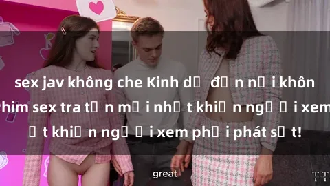 sex jav không che Kinh dị đến nỗi không thể tin nổi: Phim sex tra tấn mới nhất khiến người xem phải phát sốt!