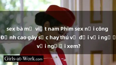 sex bà mẹ việt nam Phim sex nơi công cộng: Đỉnh cao gây sốc hay thú vị đối với người xem?