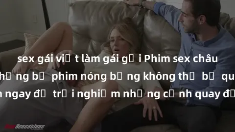 sex gái việt làm gái gọi Phim sex châu Âu đỉnh cao: Top những bộ phim nóng bỏng không thể bỏ qua! Xem ngay để trải nghiệm những cảnh quay đầy kích thích và cuồng nhiệt.
