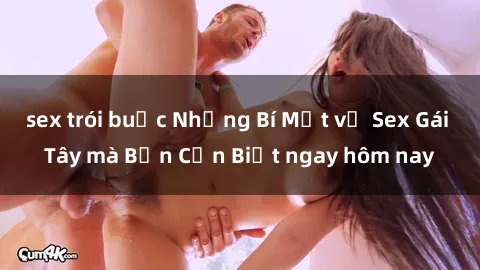 sex trói buộc Những Bí Mật về Sex Gái Tây mà Bạn Cần Biết ngay hôm nay