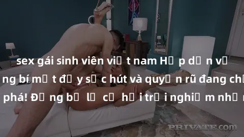 sex gái sinh viên việt nam Hấp dẫn với sex Mỹ đen: Những bí mật đầy sức hút và quyến rũ đang chờ đợi bạn khám phá! Đừng bỏ lỡ cơ hội trải nghiệm những khoảnh khắc mãnh liệt và đam mê!