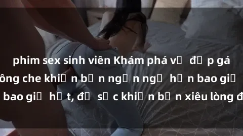 phim sex sinh viên Khám phá vẻ đẹp gái Việt Nam nude không che khiến bạn ngẩn ngơ hơn bao giờ hết, đủ sức khiến bạn xiêu lòng đến ngất ngây