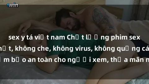 sex y tá việt nam Chất lượng phim sex cập nhật mới nhất, không che, không virus, không quảng cáo, đảm bảo an toàn cho người xem, thỏa mãn nhu cầu tình dục của bạn.