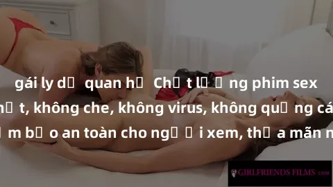 gái ly dị quan hệ Chất lượng phim sex cập nhật mới nhất, không che, không virus, không quảng cáo, đảm bảo an toàn cho người xem, thỏa mãn nhu cầu tình dục của bạn.