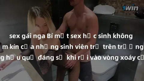 sex gái nga Bí mật sex học sinh không che: Cuộc sống thầm kín của những sinh viên trẻ trên trường. Những hậu quả đáng sợ khi rơi vào vòng xoáy của tình dục từ tuổi mới lớn.