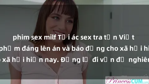 phim sex milf Tội ác sex tra tấn Việt Nam: những vụ vi phạm đáng lên án và báo động cho xã hội hiện nay. Đừng lờ đi vấn đề nghiêm trọng này!
