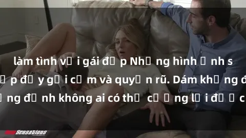 làm tình với gái đẹp Những hình ảnh sex gái Việt xinh đẹp đầy gợi cảm và quyến rũ. Dám khẳng định không ai có thể cưỡng lại được vẻ đẹp của họ.