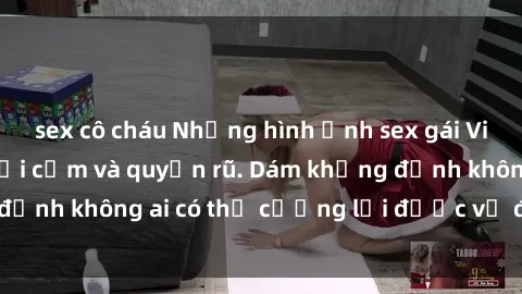 sex cô cháu Những hình ảnh sex gái Việt xinh đẹp đầy gợi cảm và quyến rũ. Dám khẳng định không ai có thể cưỡng lại được vẻ đẹp của họ.