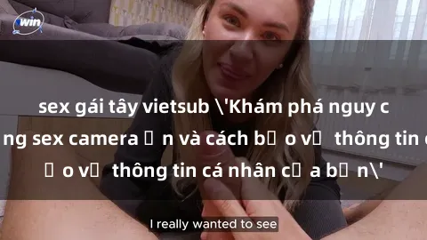 sex gái tây vietsub 'Khám phá nguy cơ của việc sử dụng sex camera ẩn và cách bảo vệ thông tin cá nhân của bạn'