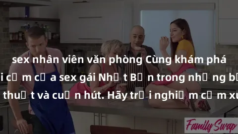 sex nhân viên văn phòng Cùng khám phá vẻ đẹp và sức gợi cảm của sex gái Nhật Bản trong những bộ phim đầy nghệ thuật và cuốn hút. Hãy trải nghiệm cảm xúc đầy mới mẻ và sống động từ những cảnh quay tinh