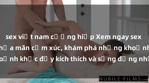 sex việt nam cưỡng hiếp Xem ngay sex jav không che để thỏa mãn cảm xúc, khám phá những khoảnh khắc đầy kích thích và sống động nhất chỉ trong click!