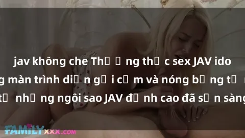 jav không che Thưởng thức sex JAV idol miễn phí: Những màn trình diễn gợi cảm và nóng bỏng từ những ngôi sao JAV đỉnh cao đã sẵn sàng để bạn khám phá.