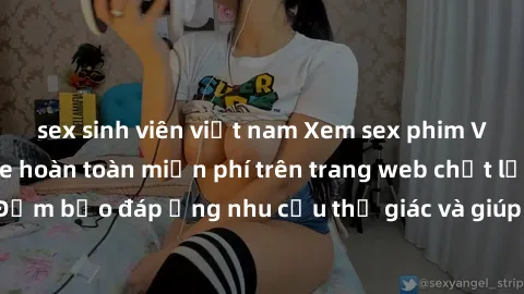 sex sinh viên việt nam Xem sex phim Việt Nam không che hoàn toàn miễn phí trên trang web chất lượng cao. Đảm bảo đáp ứng nhu cầu thị giác và giúp thỏa mãn mong muốn của bạn.