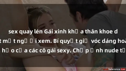 sex quay lén Gái xinh khỏa thân khoe dáng nóng bỏng đốt mắt người xem. Bí quyết giữ vóc dáng hoàn hảo của các cô gái sexy. Chụp ảnh nude tự tin không sợ lộ hàng.