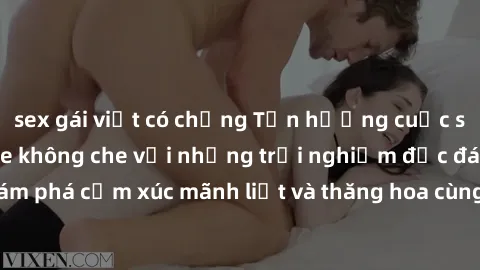 sex gái việt có chồng Tận hưởng cuộc sống tình dục online không che với những trải nghiệm độc đáo và mới lạ. Khám phá cảm xúc mãnh liệt và thăng hoa cùng đối tác tại các trang web chuyên nghiệp.
