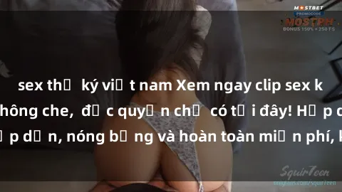 sex thư ký việt nam Xem ngay clip sex không che cực hot, không che,  độc quyền chỉ có tại đây! Hấp dẫn, nóng bỏng và hoàn toàn miễn phí, không thể bỏ qua!