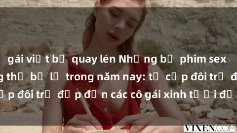 gái việt bị quay lén Những bộ phim sex JAV hot nhất không thể bỏ lỡ trong năm nay: từ cặp đôi trẻ đẹp đến các cô gái xinh tươi đầy sức hút.