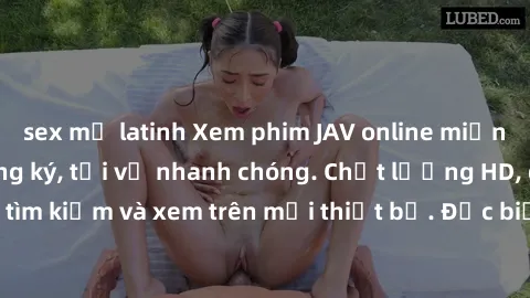 sex mỹ latinh Xem phim JAV online miễn phí không cần đăng ký, tải về nhanh chóng. Chất lượng HD, dễ dàng tìm kiếm và xem trên mọi thiết bị. Đặc biệt, không quảng cáo làm phiền.