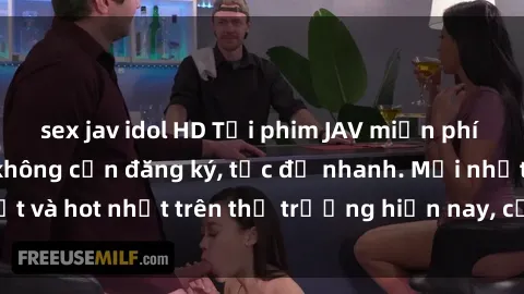 sex jav idol HD Tải phim JAV miễn phí chất lượng cao, không cần đăng ký, tốc độ nhanh. Mới nhất và hot nhất trên thị trường hiện nay, cập nhật hàng ngày.