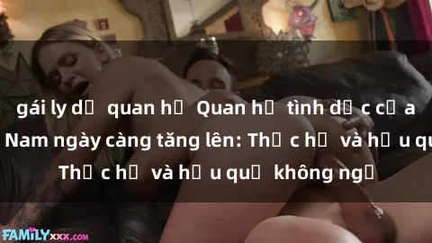 gái ly dị quan hệ Quan hệ tình dục của nữ sinh Việt Nam ngày càng tăng lên: Thực hư và hậu quả không ngờ