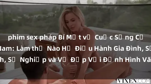 phim sex pháp Bí Mật về Cuộc Sống Của Các MILF Việt Nam: Làm thế Nào Họ Điều Hành Gia Đình, Sự Nghiệp và Vẻ Đẹp Với Định Hình Văn Hóa Đương Đại