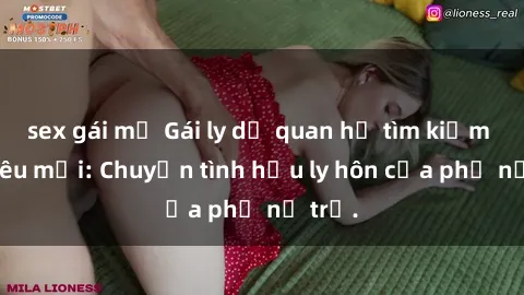 sex gái mỹ Gái ly dị quan hệ tìm kiếm tình yêu mới: Chuyện tình hậu ly hôn của phụ nữ trẻ.