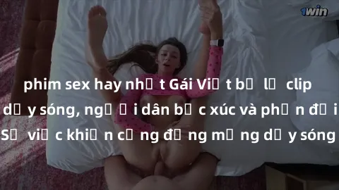 phim sex hay nhất Gái Việt bị lộ clip sex khiến dư luận dậy sóng, người dân bức xúc và phản đối gay gắt. Sự việc khiến cộng đồng mạng dậy sóng và yêu cầu xử lý nghiêm ngặt.