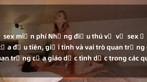 sex miễn phí Những điều thú vị về sex ở Bắc Âu: Sự mở cửa đầu tiên, giới tính và vai trò quan trọng của giáo dục tình dục trong các quốc gia này.