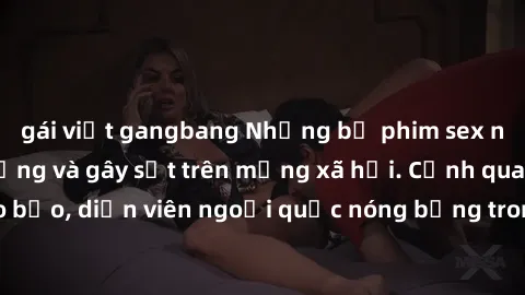 gái việt gangbang Những bộ phim sex ngoại quốc nổi tiếng và gây sốt trên mạng xã hội. Cảnh quay táo bạo, diễn viên ngoại quốc nóng bỏng trong các tác phẩm đỉnh cao.