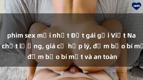 phim sex mới nhất Đặt gái gọi Việt Nam: Dịch vụ chất lượng, giá cả hợp lý, đảm bảo bí mật và an toàn