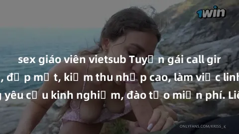 sex giáo viên vietsub Tuyển gái call girl Việt Nam gợi cảm, đẹp mắt, kiếm thu nhập cao, làm việc linh hoạt, không yêu cầu kinh nghiệm, đào tạo miễn phí. Liên hệ ngay để biết thêm chi tiết!