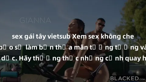 sex gái tây vietsub Xem sex không che HD miễn phí đảm bảo sẽ làm bạn thỏa mãn tưởng tượng và nhu cầu tình dục. Hãy thưởng thức những cảnh quay hấp dẫn và mãnh liệt ngay bây giờ!